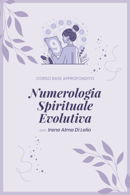 Corso base Approfondito di Numerologia Spirituale Evolutiva Irene Alma di Lelio