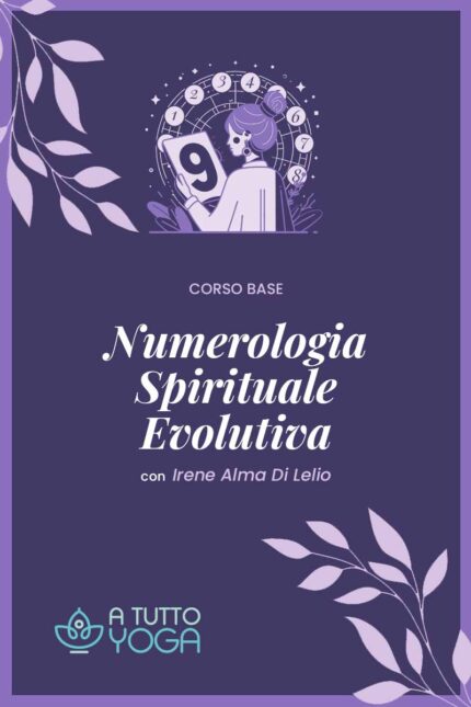 Corso base di Numerologia Spirituale Evolutiva Irene Alma di Lelio in collaborazione con A Tutto Yoga